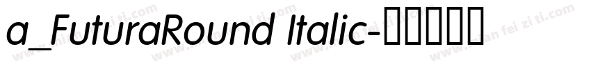 a_FuturaRound Italic字体转换